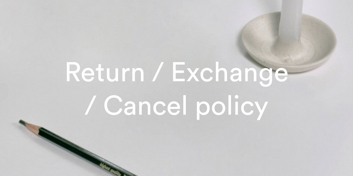 Return / Exchange / Cancel Policy
